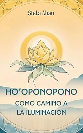 Transform Your Mind and Spirit: A Deep Dive into ‘Ho’oponopono Cómo Camino a la Iluminación (Spanish Edition)’
