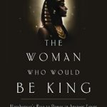 An Inspiring Tale of Ambition and Power: The Woman Who Would Be King: Hatshepsut’s Rise to Power in Ancient Egypt An Inspiring Tale of Ambition and Power: The Woman Who Would Be King: Hatshepsut’s Rise to Power in Ancient Egypt