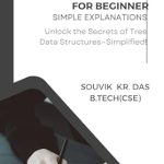 Unlock the Secrets of Data Structures: A Comprehensive Review of ‘Tree Data Structures for Beginners: Simple Explanations (DATA STRUCTURE AND ALGORITHM Book 4)’ Unlock the Secrets of Data Structures: A Comprehensive Review of ‘Tree Data Structures for Beginners: Simple Explanations (DATA STRUCTURE AND ALGORITHM Book 4)’