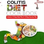 Transform Your Gut Health: A Comprehensive Review of The Complete Ulcerative Colitis Diet Cookbook: Easy and Delicious Recipes for Soothing Your Gut and Managing Your Digestive Health | Includes 21-Days Meal Plan and 14-Days Exercise Plan