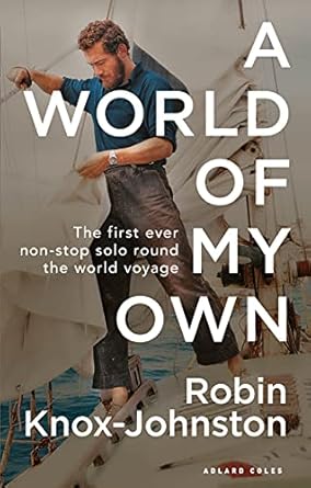 Discover the Inspiring Journey of Adventure: A World of My Own: The First Ever Non-stop Solo Round the World Voyage from Amazon