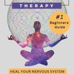 Transform Your Well-Being: A Comprehensive Review of ‘Somatic Therapy; Heal Your Nervous System: Beginners Guide to Nervous System Regulation’