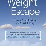 Transform Your Relationship with Food: A Comprehensive Review of The Weight Escape: How to Stop Dieting and Start Living