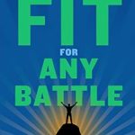 Transform Your Life: A Comprehensive Review of ‘Fit for Any Battle: Train Your Body + Mind for Life After 40’