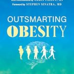 Transform Your Health: A Must-Read Review of ‘Outsmarting Obesity: A Doctor Reveals Why We Gain Weight, Why It Matters, and What We Can Do About It’