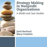 Discover the Essential Guide to Impactful Strategy: Strategy Making in Nonprofit Organizations: A Model and Case Studies (Environmental and Social Sustainability for Business Advantage) Discover the Essential Guide to Impactful Strategy: Strategy Making in Nonprofit Organizations: A Model and Case Studies (Environmental and Social Sustainability for Business Advantage)