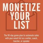 Unlock Your Revenue Potential: A Comprehensive Review of ‘Monetize Your List: The 90-Day Game Plan to Automate Sales with Your Email List as a Writer, Coach, Teacher, or Speaker (Your Message Matters Series Book 6)’ Unlock Your Revenue Potential: A Comprehensive Review of ‘Monetize Your List: The 90-Day Game Plan to Automate Sales with Your Email List as a Writer, Coach, Teacher, or Speaker (Your Message Matters Series Book 6)’