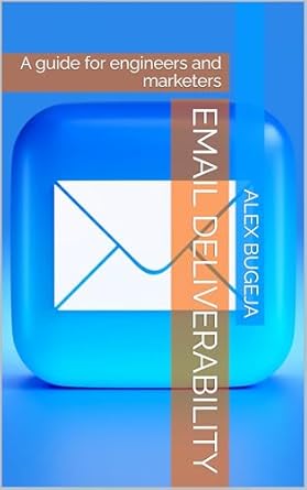 Essential Insights and Strategies: Email Deliverability – A Guide for Engineers and Marketers