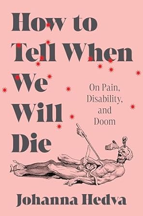 Unveiling the Truth About Mortality: A Compelling Review of ‘How to Tell When We Will Die: On Pain, Disability, and Doom’