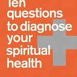 Transform Your Faith Journey: A Comprehensive Review of ‘Ten Questions to Diagnose Your Spiritual Health’
