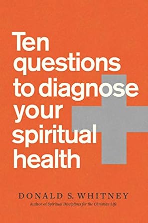Transform Your Faith Journey: A Comprehensive Review of ‘Ten Questions to Diagnose Your Spiritual Health’