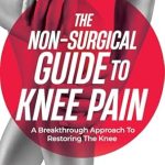 Transform Your Knee Health: A Must-Read Review of The Non-Surgical Guide To Knee Pain – A Breakthrough Approach To Restoring The Knee