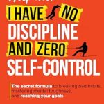 Transform Your Life: A Comprehensive Review of ‘Help Me, I Have No Discipline and Zero Self-Control: The Secret Formula to Breaking Bad Habits, Mastering Mental Toughness, and Reaching Your Goals (The Help Me Series)’