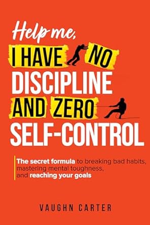 Transform Your Life: A Comprehensive Review of ‘Help Me, I Have No Discipline and Zero Self-Control: The Secret Formula to Breaking Bad Habits, Mastering Mental Toughness, and Reaching Your Goals (The Help Me Series)’