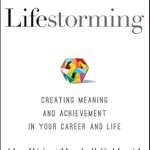 Transform Your Journey: A Must-Read Review of Lifestorming: Creating Meaning and Achievement in Your Career and Life