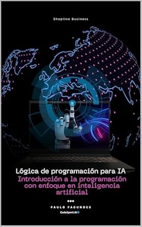 Transform Your AI Skills: A Comprehensive Review of ‘Lógica de programación para IA: Introducción a la programación con enfoque en inteligencia artificial (Spanish Edition)’