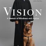 An Inspiring Journey of Resilience: Vision: A Memoir of Blindness and Justice
