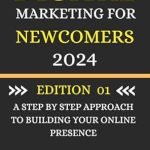 Unlock Your Online Success: A Comprehensive Review of ‘Digital Marketing for Newcomers 2024: A Step-by-Step Approach to Building Your Online Presence Edition No 1’ Unlock Your Online Success: A Comprehensive Review of ‘Digital Marketing for Newcomers 2024: A Step-by-Step Approach to Building Your Online Presence Edition No 1’