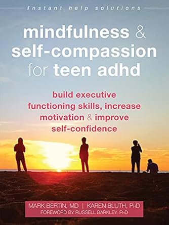 Unlock Your Potential: A Comprehensive Review of Mindfulness and Self-Compassion for Teen ADHD: Build Executive Functioning Skills, Increase Motivation, and Improve Self-Confidence (The Instant Help Solutions Series)