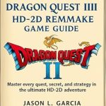 Unleash Your Adventure: A Comprehensive Review of DRAGON QUEST III HD-2D REMAKE GAME GUIDE – Master Every Quest, Secret, and Strategy in the Ultimate HD-2D Adventure Unleash Your Adventure: A Comprehensive Review of DRAGON QUEST III HD-2D REMAKE GAME GUIDE – Master Every Quest, Secret, and Strategy in the Ultimate HD-2D Adventure