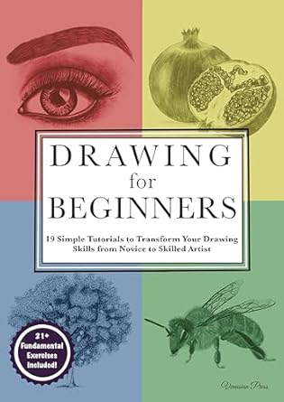Unlock Your Artistic Potential with This Must-Read Guide: Drawing for Beginners: 19 Simple Tutorials to Transform Your Drawing Skills from Novice to Skilled Artist