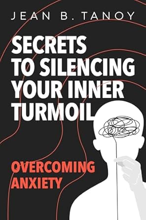 Transform Your Life: A Must-Read Review of ‘Secrets to Silencing Your Inner Turmoil: Overcoming Anxiety’