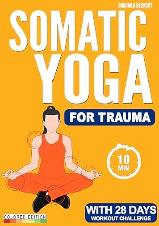 Transform Your Well-Being: A Comprehensive Review of ‘Somatic Yoga for Trauma: Release Stress and Anxiety with 28 Day Low Impact Exercise Challenge in Just 10 Minutes a Day’ – Suitable for Beginners, Seniors, and All Fitness Levels [Illustrated in Color]