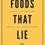 Discover the Secrets to Mindful Eating: A Comprehensive Review of ‘Foods That Lie: How to Stop Overeating and Eat Like a Normal Person’