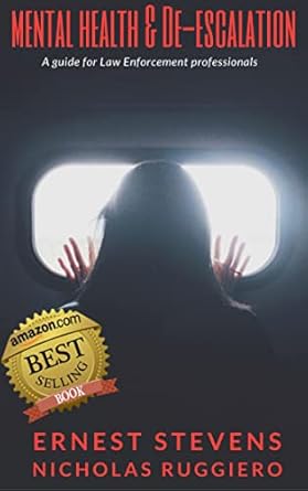 Essential Insights and Strategies Revealed: Mental Health & De-escalation: A Guide for Law Enforcement Professionals (Real Cops Training Book 1)