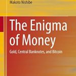 Unraveling Financial Mysteries: A Comprehensive Review of The Enigma of Money: Gold, Central Banknotes, and Bitcoin 1st ed. 2016 Edition Unraveling Financial Mysteries: A Comprehensive Review of The Enigma of Money: Gold, Central Banknotes, and Bitcoin 1st ed. 2016 Edition
