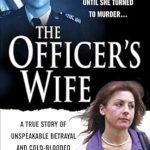 An Unforgettable Tale of Deception: The Officer’s Wife: A True Story of Unspeakable Betrayal and Cold-Blooded Murder (St. Martin’s True Crime Library) Review