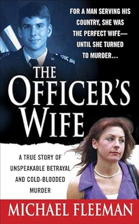 An Unforgettable Tale of Deception: The Officer’s Wife: A True Story of Unspeakable Betrayal and Cold-Blooded Murder (St. Martin’s True Crime Library) Review