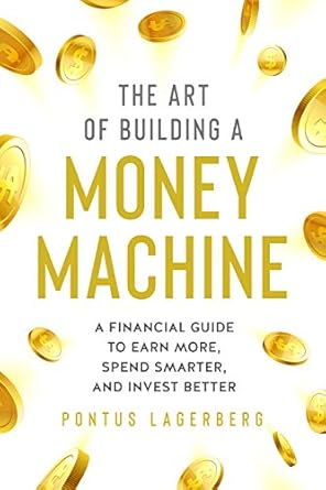 Unlock Financial Freedom: A Comprehensive Review of ‘The Art of Building a Money Machine: A Financial Guide to Earn More, Spend Smarter, and Invest Better’