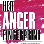 Transform Your Life: A Comprehensive Review of Her Anger Fingerprint: Anger Management for Women from Root Causes to Long-Term Solutions (The Fingerprint Series)
