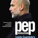 Unveiling the Tactical Genius: A Must-Read Review of The Pep Revolution: Inside Guardiola’s Manchester City