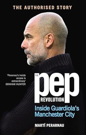 Unveiling the Tactical Genius: A Must-Read Review of The Pep Revolution: Inside Guardiola’s Manchester City