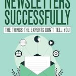 Discover the Secrets to Engaging Readers: A Comprehensive Review of ‘Sending Newsletters Successfully: Things The Experts Don’t Tell You (Tips for Beginner Authors)’ Discover the Secrets to Engaging Readers: A Comprehensive Review of ‘Sending Newsletters Successfully: Things The Experts Don’t Tell You (Tips for Beginner Authors)’