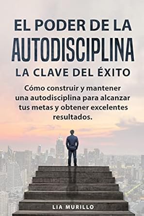 Descubre Cómo Transformar Tu Vida: Reseña de EL PODER DE LA AUTODISCIPLINA ‘LA CLAVE DEL ÉXITO’ – Cómo Construir y Mantener una Autodisciplina para Alcanzar Tus Metas y Obtener Excelentes Resultados