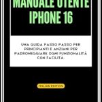 Scopri il Potere dell’iPhone 16: Recensione Completa del Manuale Utente iPhone 16: Una guida passo passo per principianti e anziani per padroneggiare ogni funzionalità con facilità. Scopri il Potere dell’iPhone 16: Recensione Completa del Manuale Utente iPhone 16: Una guida passo passo per principianti e anziani per padroneggiare ogni funzionalità con facilità.