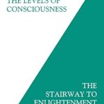 Discover the Secrets of Spiritual Growth: A Review of Transcending the Levels of Consciousness: The Stairway to Enlightenment Discover the Secrets of Spiritual Growth: A Review of Transcending the Levels of Consciousness: The Stairway to Enlightenment