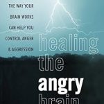 Transform Your Emotions: A Comprehensive Review of ‘Healing the Angry Brain: How Understanding the Way Your Brain Works Can Help You Control Anger and Aggression’ Transform Your Emotions: A Comprehensive Review of ‘Healing the Angry Brain: How Understanding the Way Your Brain Works Can Help You Control Anger and Aggression’
