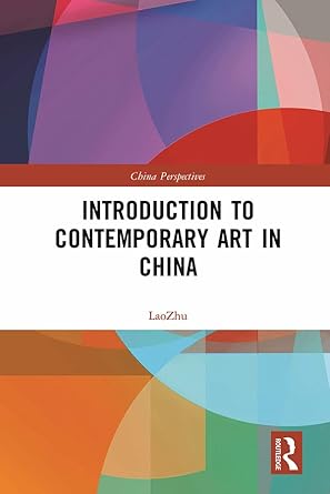 Discover the Transformative Power of Modern Creativity: A Review of ‘Introduction to Contemporary Art in China (ISSN)’