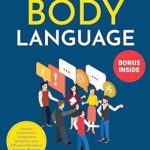 Unlock the Secrets of Nonverbal Communication: A Comprehensive Review of ‘Body Language [3-in-1]: 73 Techniques & Tips for Reading People Through the Art of Nonverbal Communication – Analyze Expressions, Understand Behaviors, and Influence Situations by Using Physical Cues’
