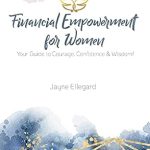Discover the Secrets to Financial Success: A Review of ‘Financial Empowerment for Women: Your Guide to Courage, Confidence, and Wisdom’