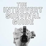 Unlock Your Social Potential: A Comprehensive Review of The Introvert Survival Guide: How to Stretch Your Comfort Zone, Feel Comfortable Anywhere, and Become a ‘People Person’ (The Psychology of Social Dynamics Book 5)
