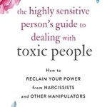Transform Your Life: A Must-Read Review of ‘The Highly Sensitive Person’s Guide to Dealing with Toxic People: How to Reclaim Your Power from Narcissists and Other Manipulators’ Transform Your Life: A Must-Read Review of ‘The Highly Sensitive Person’s Guide to Dealing with Toxic People: How to Reclaim Your Power from Narcissists and Other Manipulators’