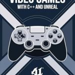 Unlock Your Game Development Potential: A Comprehensive Review of ‘Develop High Quality Video Games with C++ and Unreal’ Unlock Your Game Development Potential: A Comprehensive Review of ‘Develop High Quality Video Games with C++ and Unreal’