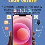 Unveiling the Ultimate iPhone 16 Pro Experience: A Comprehensive Review of ‘iPhone 16 Pro User Guide: A Complete Handbook of Tips, Step-by-Step Guidance, Secrets, and Expert Advice for Beginners and Seniors (LATEST TECH, AI, GADGET REVIEW AND GUIDE BOOK 30)’