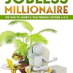 Discover the Secrets to Financial Freedom: A Comprehensive Review of ‘THE JOBLESS MILLIONAIRE: THE PATH TO MONEY & TIME FREEDOM OUTSIDE A 9-5’