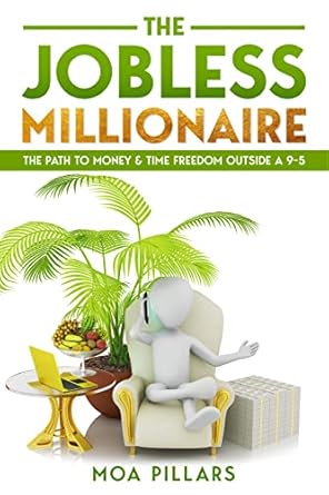 Discover the Secrets to Financial Freedom: A Comprehensive Review of ‘THE JOBLESS MILLIONAIRE: THE PATH TO MONEY & TIME FREEDOM OUTSIDE A 9-5’